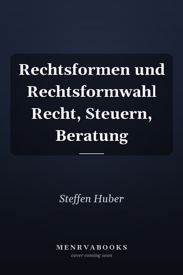 Rechtsformen und Rechtsformwahl Recht, Steuern, Beratung