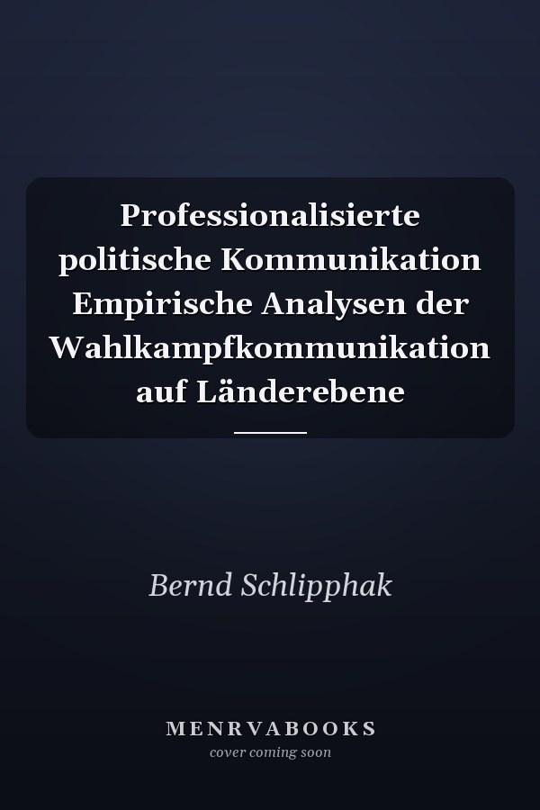 Professionalisierte politische Kommunikation Empirische Analysen der Wahlkampfkommunikation auf Länderebene