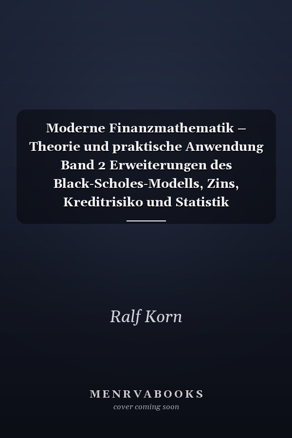Moderne Finanzmathematik – Theorie und praktische Anwendung Band 2 Erweiterungen des Black-Scholes-Modells, Zins, Kreditrisiko und Statistik