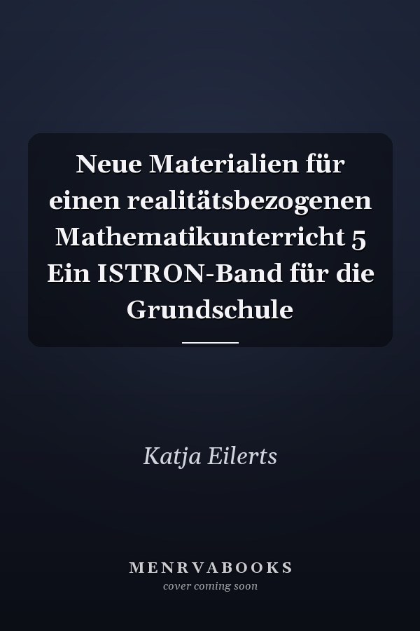 Neue Materialien für einen realitätsbezogenen Mathematikunterricht 5 Ein ISTRON-Band für die Grundschule