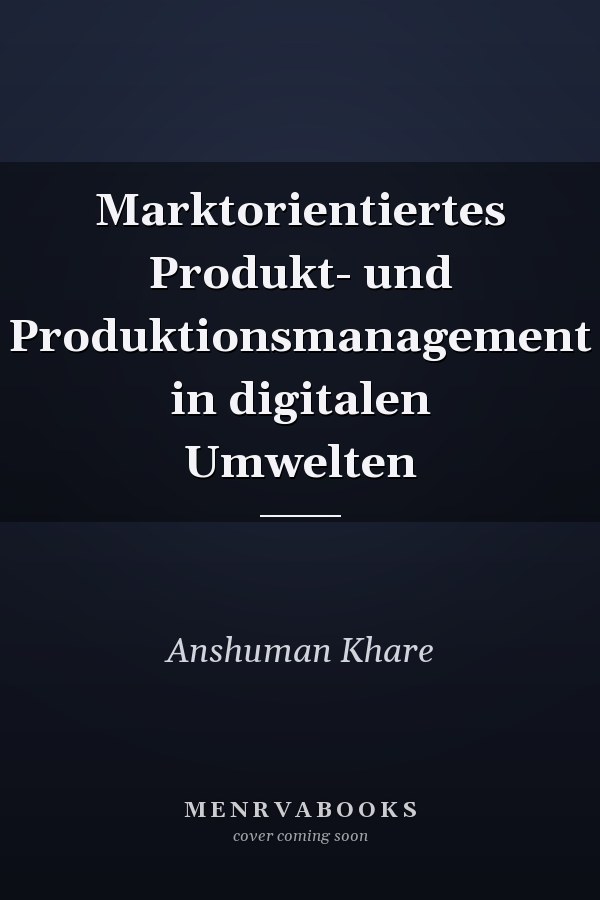 Marktorientiertes Produkt- und Produktionsmanagement in digitalen Umwelten