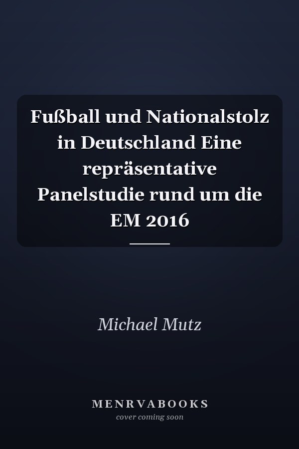 Fußball und Nationalstolz in Deutschland Eine repräsentative Panelstudie rund um die EM 2016