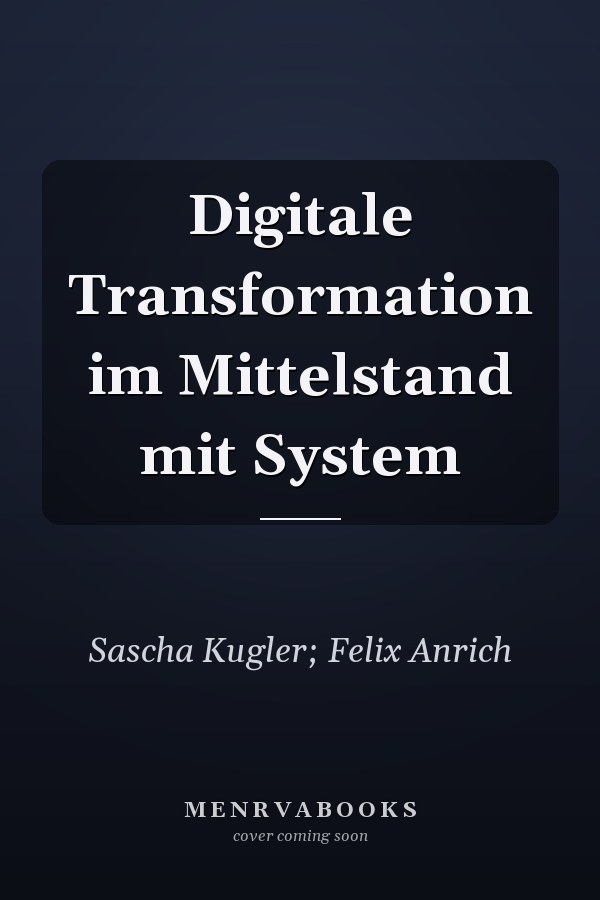 Digitale Transformation im Mittelstand mit System