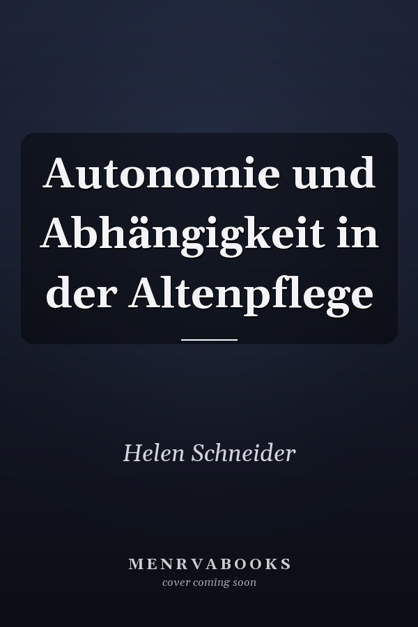 Autonomie und Abhängigkeit in der Altenpflege