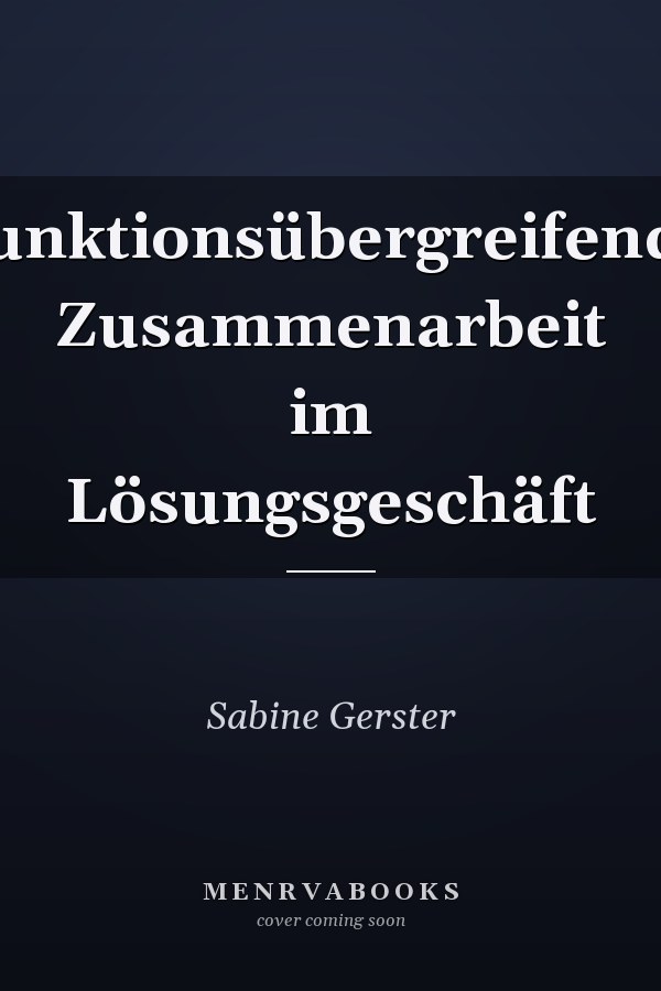 Funktionsübergreifende Zusammenarbeit im Lösungsgeschäft