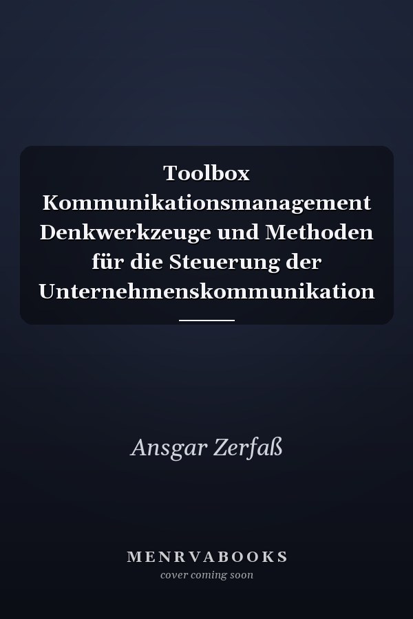Toolbox Kommunikationsmanagement Denkwerkzeuge und Methoden für die Steuerung der Unternehmenskommunikation