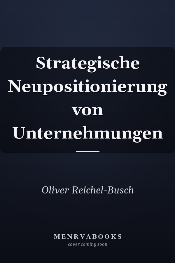 Strategische Neupositionierung von Unternehmungen