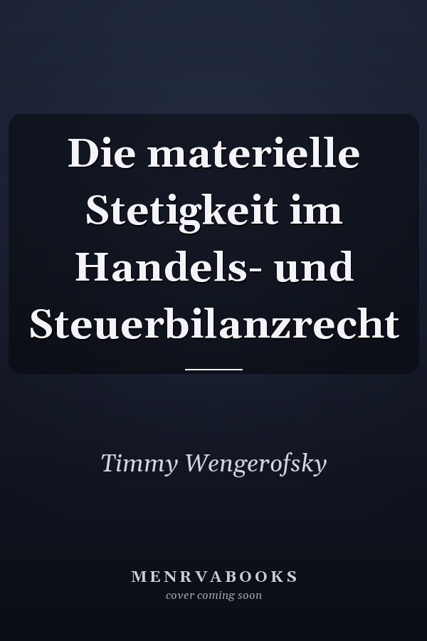 Die materielle Stetigkeit im Handels- und Steuerbilanzrecht