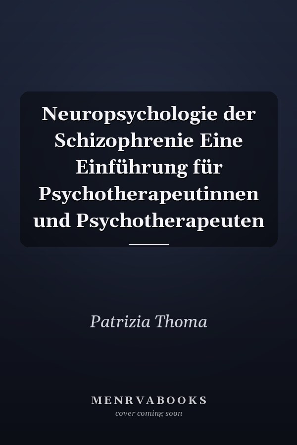 Neuropsychologie der Schizophrenie Eine Einführung für Psychotherapeutinnen und Psychotherapeuten