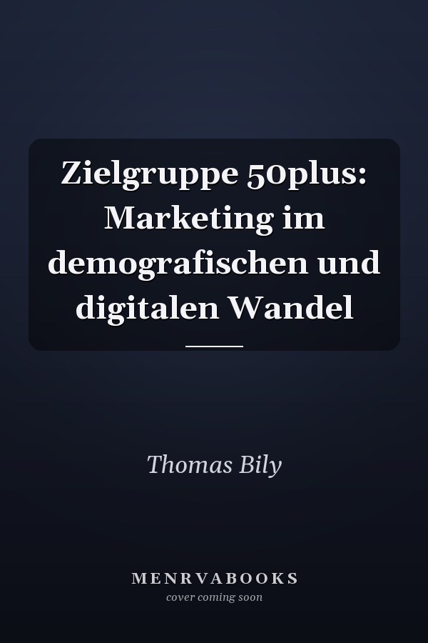 Zielgruppe 50plus: Marketing im demografischen und digitalen Wandel