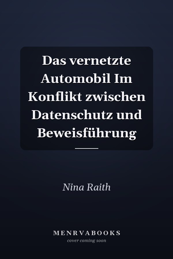 Das vernetzte Automobil Im Konflikt zwischen Datenschutz und Beweisführung