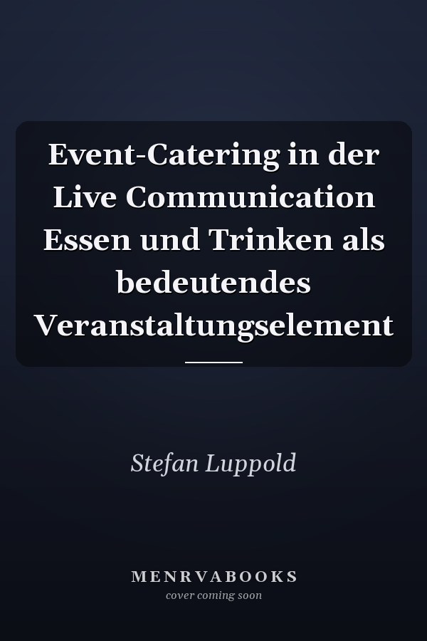 Event-Catering in der Live Communication Essen und Trinken als bedeutendes Veranstaltungselement