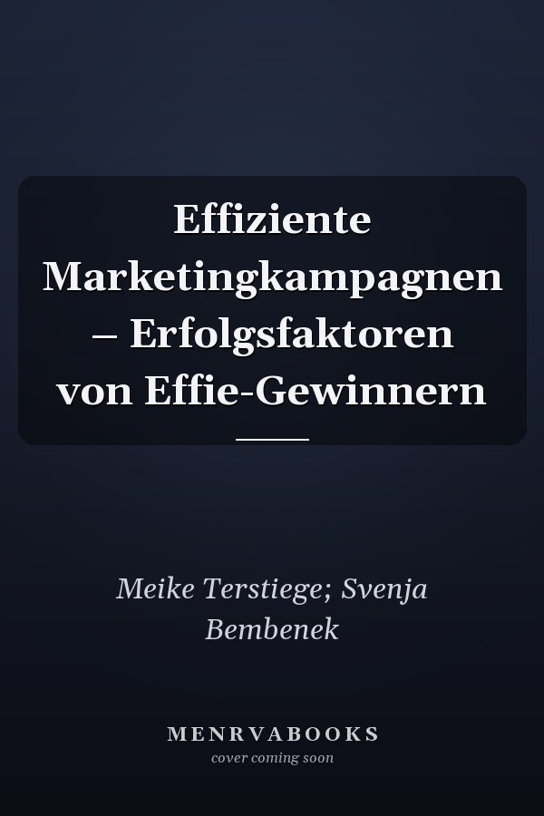 Effiziente Marketingkampagnen – Erfolgsfaktoren von Effie-Gewinnern