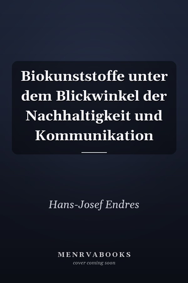 Biokunststoffe unter dem Blickwinkel der Nachhaltigkeit und Kommunikation
