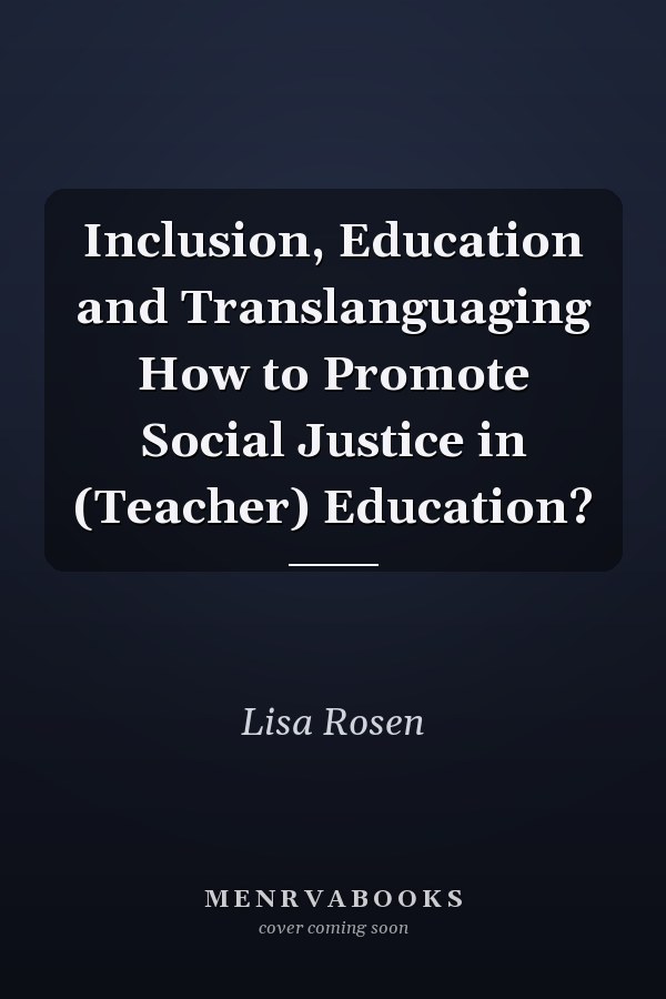 Inclusion, Education and Translanguaging How to Promote Social Justice in (Teacher) Education?