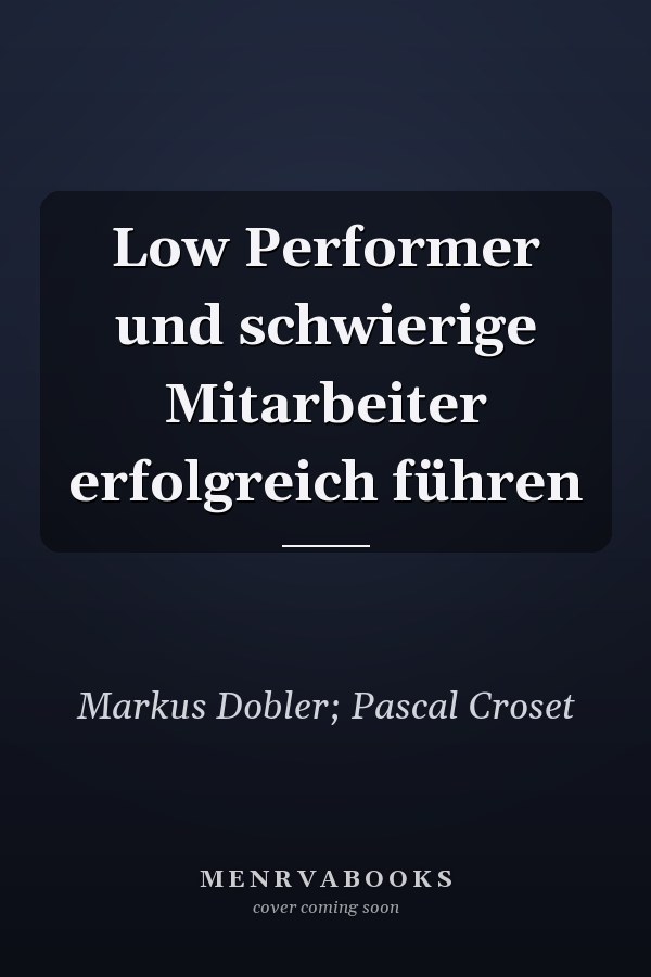 Low Performer und schwierige Mitarbeiter erfolgreich führen