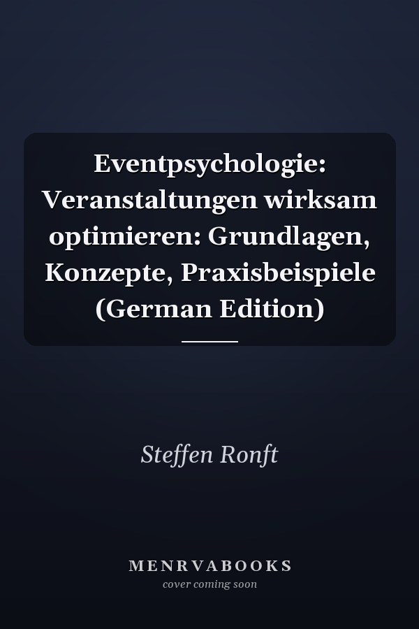 Eventpsychologie: Veranstaltungen wirksam optimieren: Grundlagen, Konzepte, Praxisbeispiele (German Edition)