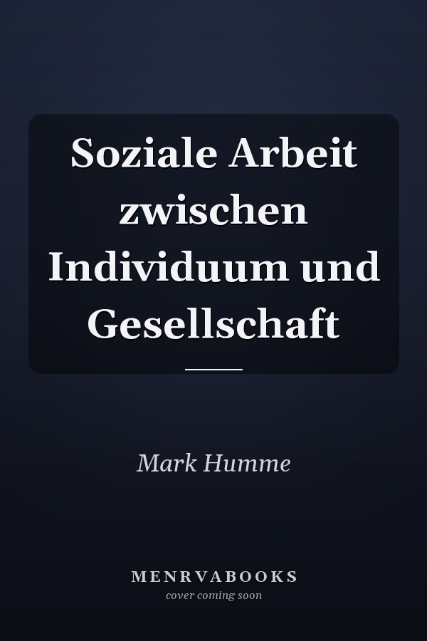 Soziale Arbeit zwischen Individuum und Gesellschaft