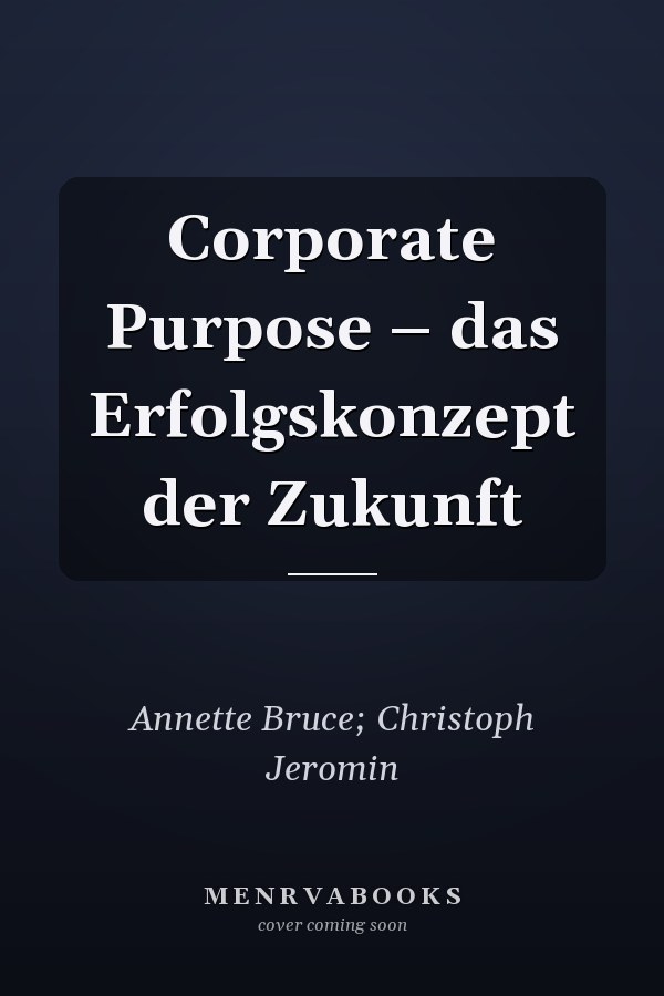 Corporate Purpose – das Erfolgskonzept der Zukunft
