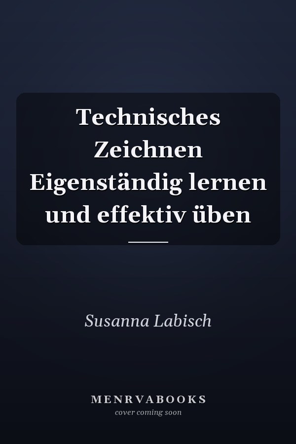 Technisches Zeichnen Eigenständig lernen und effektiv üben