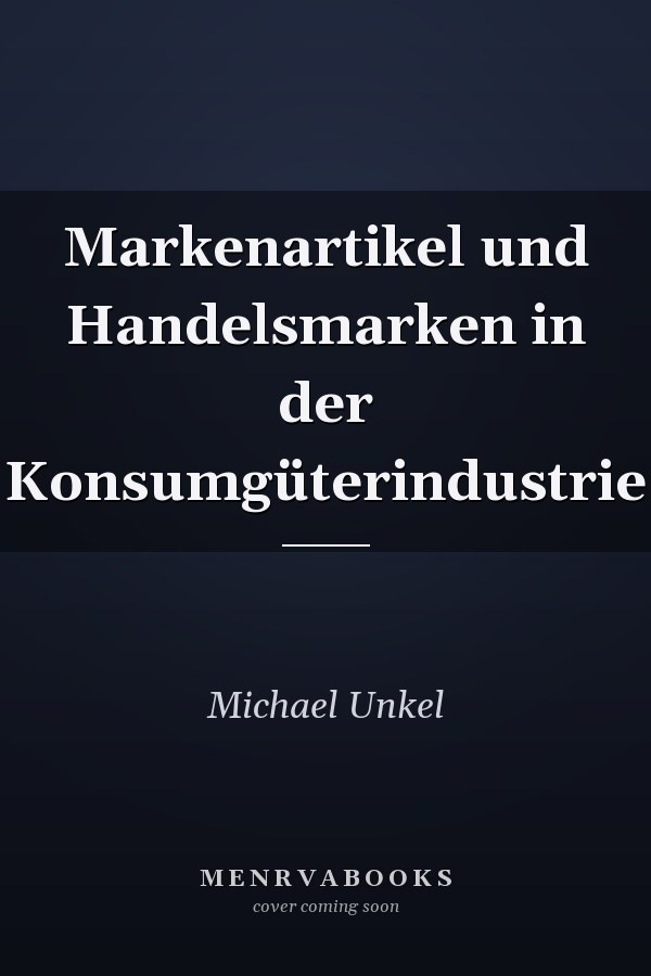 Markenartikel und Handelsmarken in der Konsumgüterindustrie