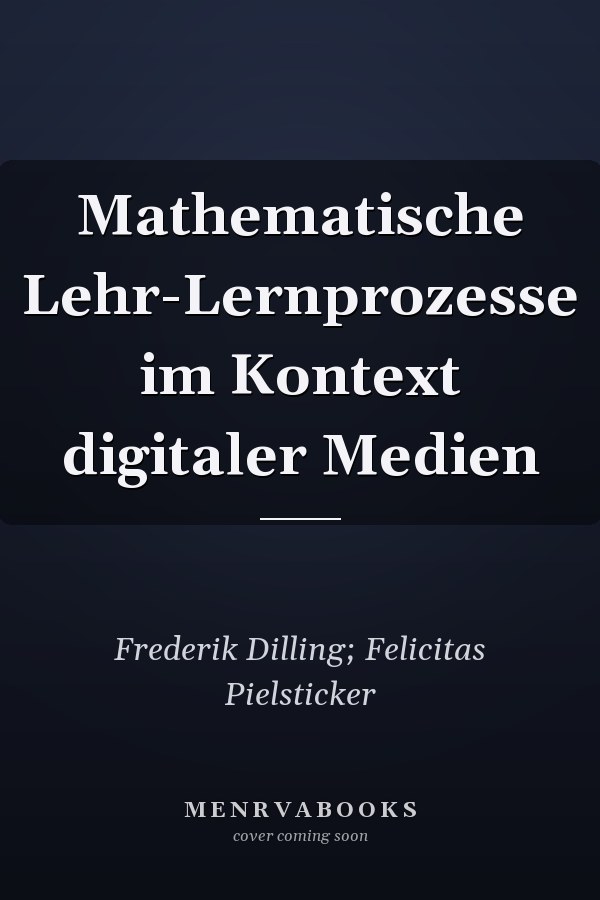 Mathematische Lehr-Lernprozesse im Kontext digitaler Medien