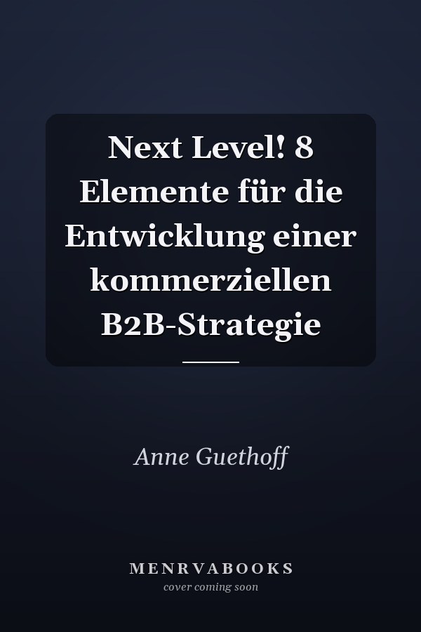 Next Level! 8 Elemente für die Entwicklung einer kommerziellen B2B-Strategie
