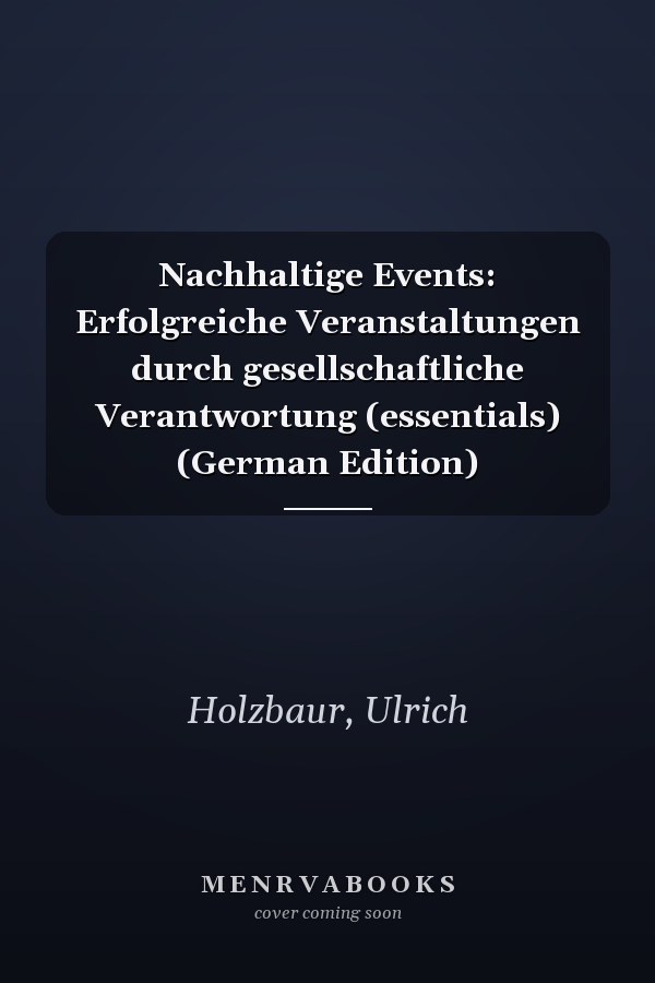 Nachhaltige Events: Erfolgreiche Veranstaltungen durch gesellschaftliche Verantwortung (essentials) (German Edition)
