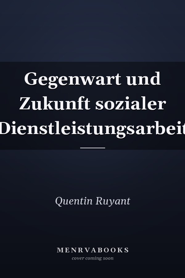 Gegenwart und Zukunft sozialer Dienstleistungsarbeit