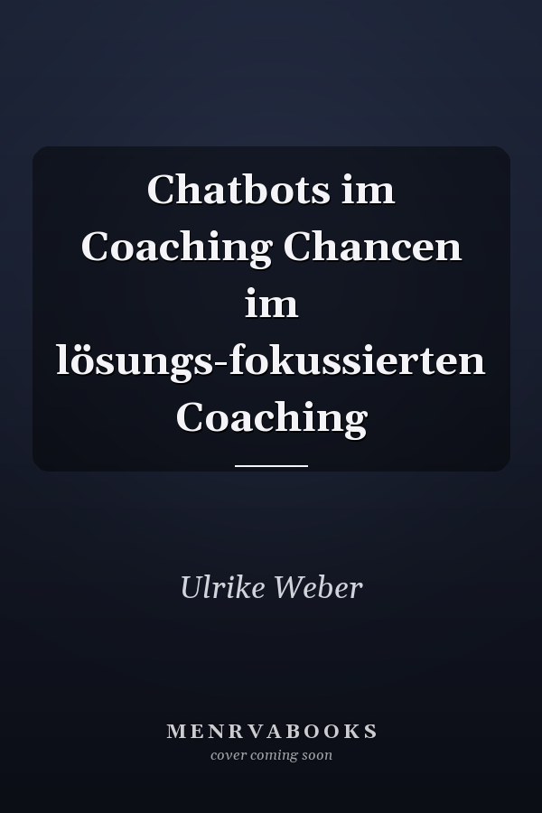Chatbots im Coaching Chancen im lösungs-fokussierten Coaching