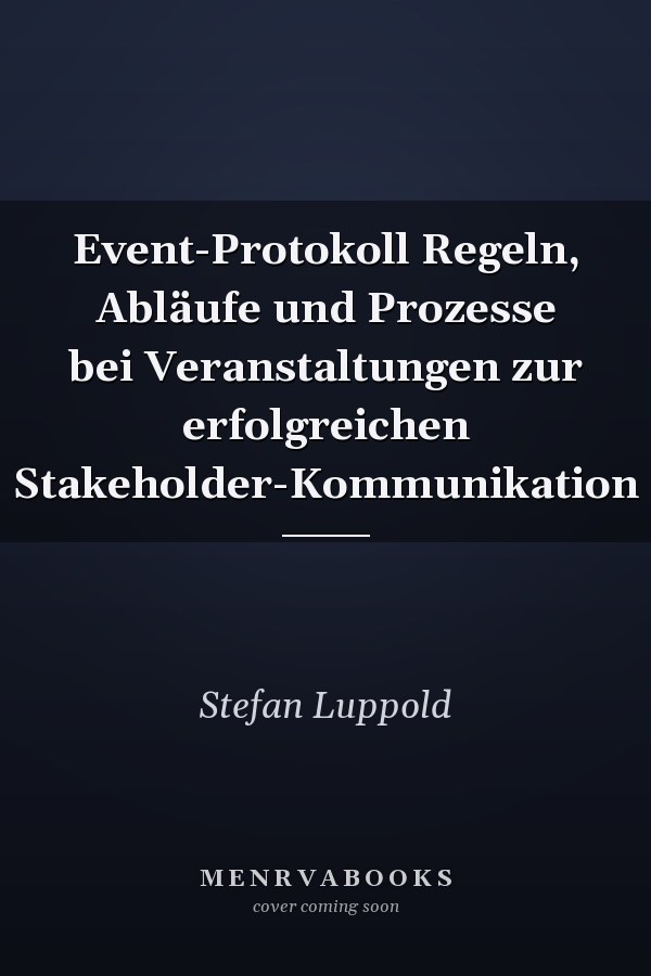 Event-Protokoll Regeln, Abläufe und Prozesse bei Veranstaltungen zur erfolgreichen Stakeholder-Kommunikation