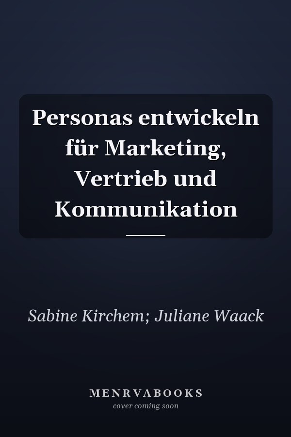 Personas entwickeln für Marketing, Vertrieb und Kommunikation