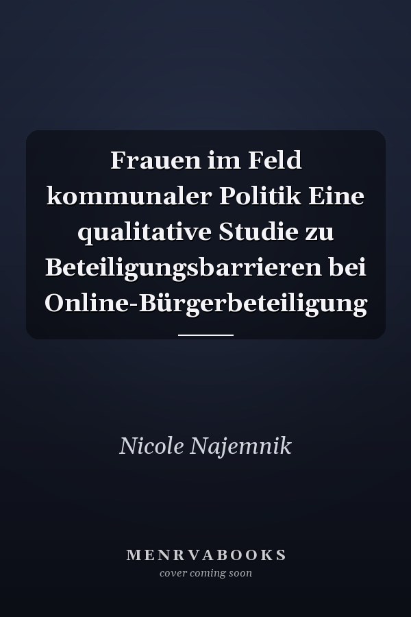 Frauen im Feld kommunaler Politik Eine qualitative Studie zu Beteiligungsbarrieren bei Online-Bürgerbeteiligung