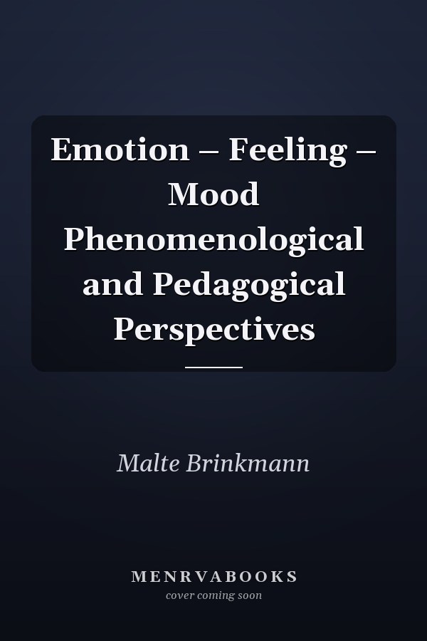 Emotion – Feeling – Mood Phenomenological and Pedagogical Perspectives