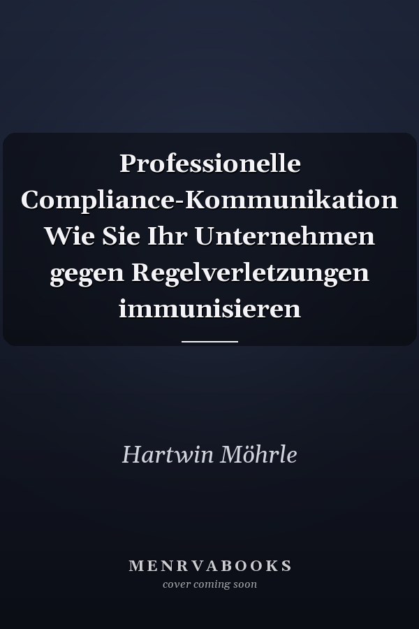 Professionelle Compliance-Kommunikation Wie Sie Ihr Unternehmen gegen Regelverletzungen immunisieren