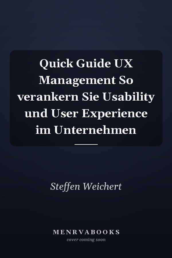 Quick Guide UX Management So verankern Sie Usability und User Experience im Unternehmen
