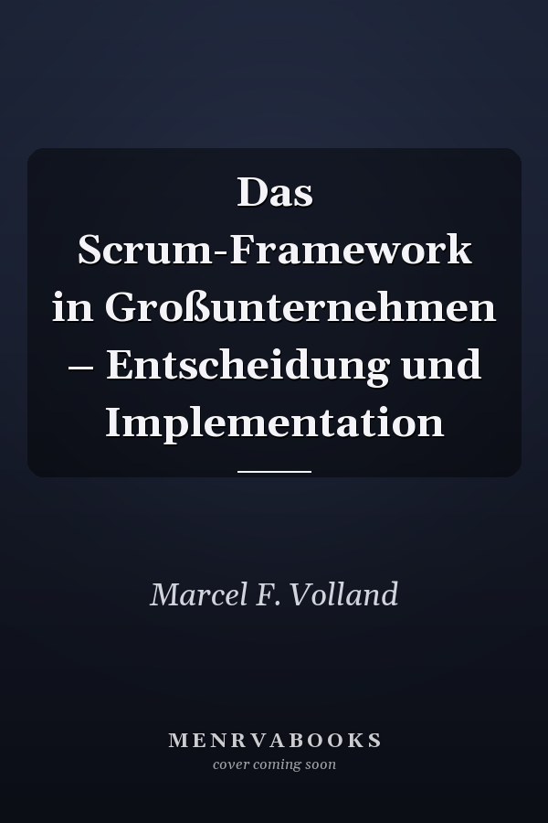 Das Scrum-Framework in Großunternehmen – Entscheidung und Implementation