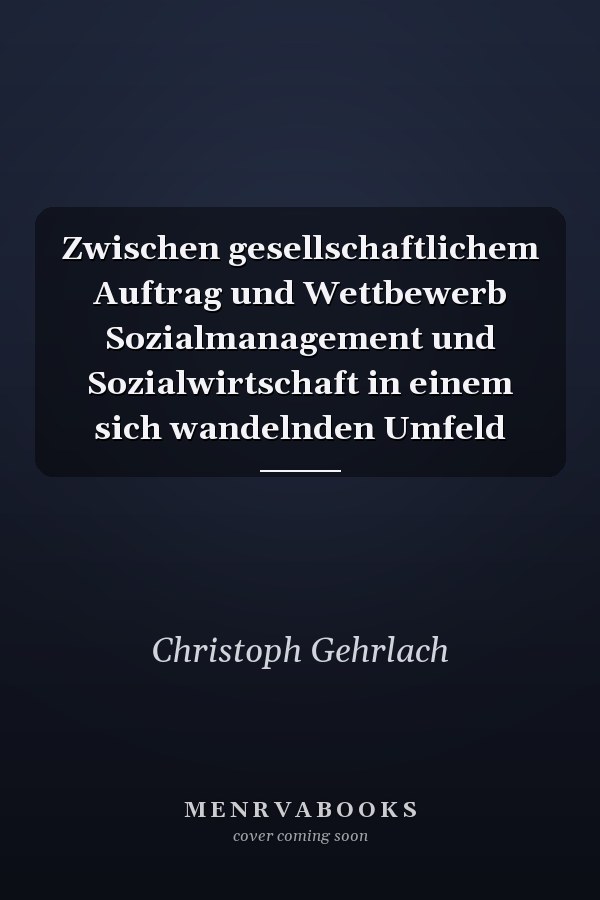 Zwischen gesellschaftlichem Auftrag und Wettbewerb Sozialmanagement und Sozialwirtschaft in einem sich wandelnden Umfeld
