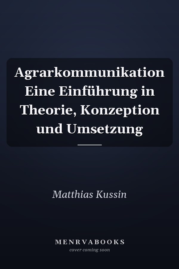 Agrarkommunikation Eine Einführung in Theorie, Konzeption und Umsetzung