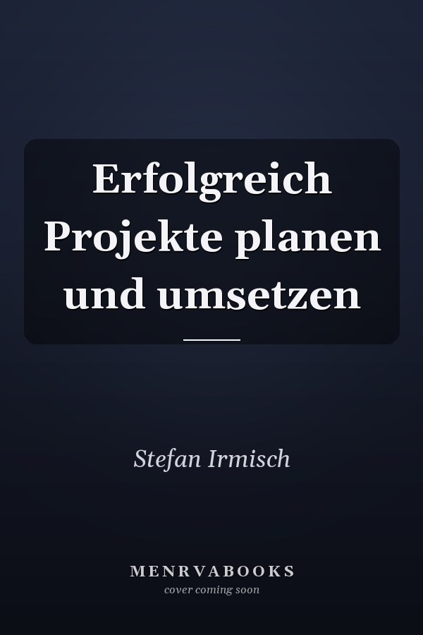 Erfolgreich Projekte planen und umsetzen