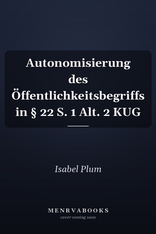 Autonomisierung des Öffentlichkeitsbegriffs in § 22 S. 1 Alt. 2 KUG