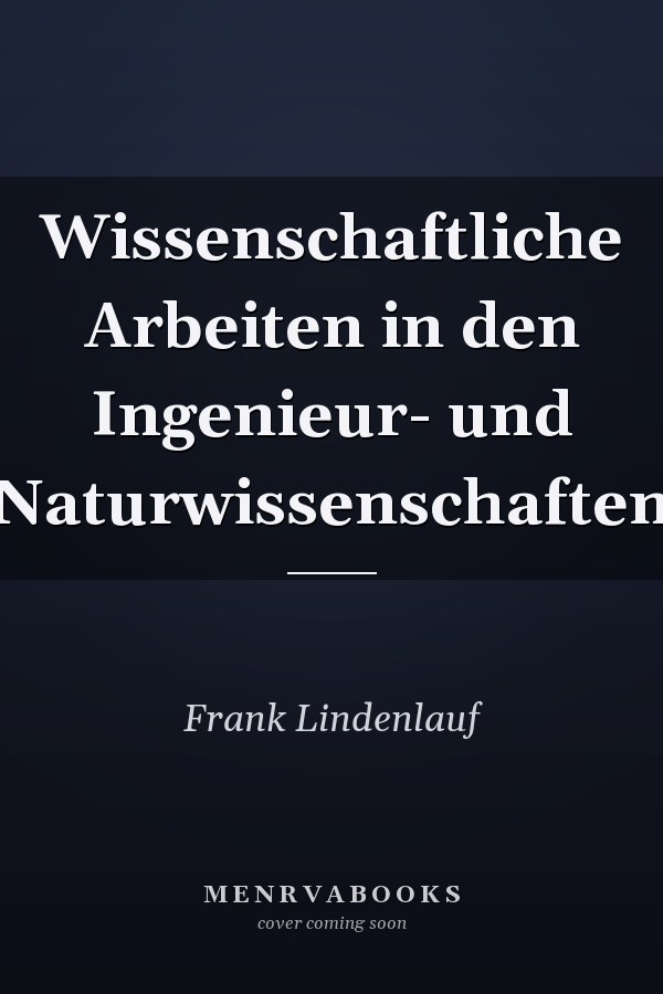 Wissenschaftliche Arbeiten in den Ingenieur- und Naturwissenschaften