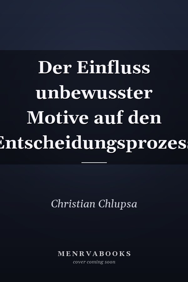 Der Einfluss unbewusster Motive auf den Entscheidungsprozess