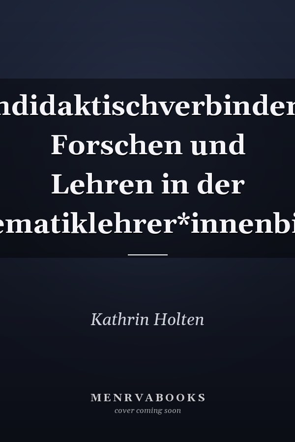 Fachdidaktischverbindendes Forschen und Lehren in der Mathematiklehrer*innenbildung