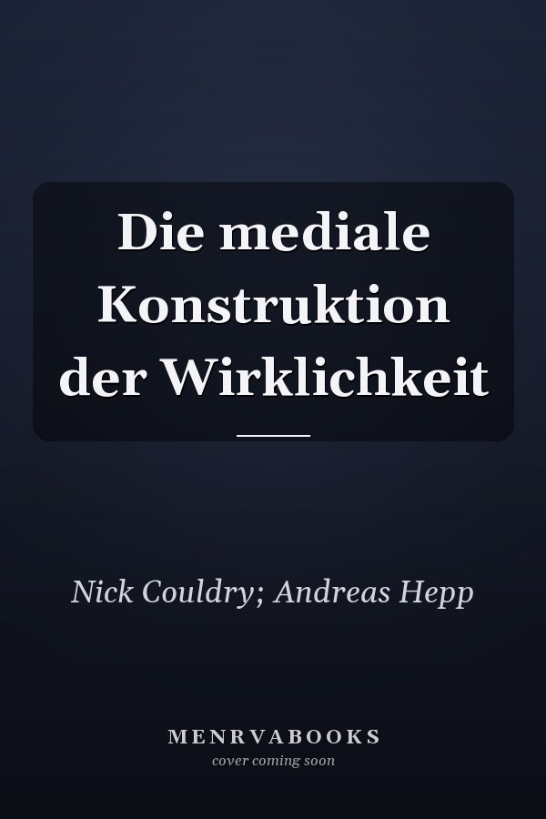 Die mediale Konstruktion der Wirklichkeit