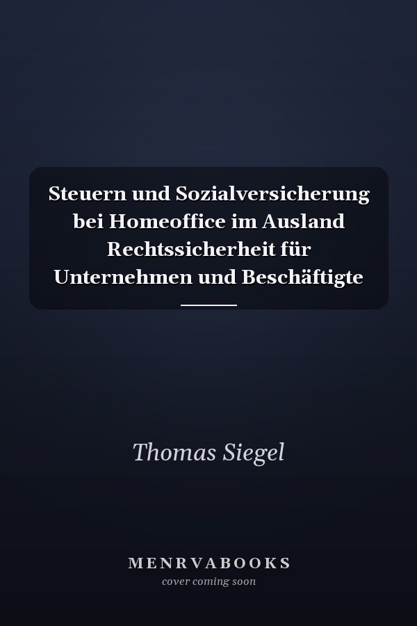 Steuern und Sozialversicherung bei Homeoffice im Ausland Rechtssicherheit für Unternehmen und Beschäftigte