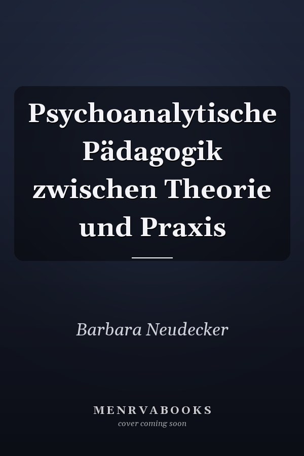 Psychoanalytische Pädagogik zwischen Theorie und Praxis