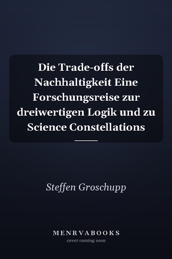 Die Trade-offs der Nachhaltigkeit Eine Forschungsreise zur dreiwertigen Logik und zu Science Constellations