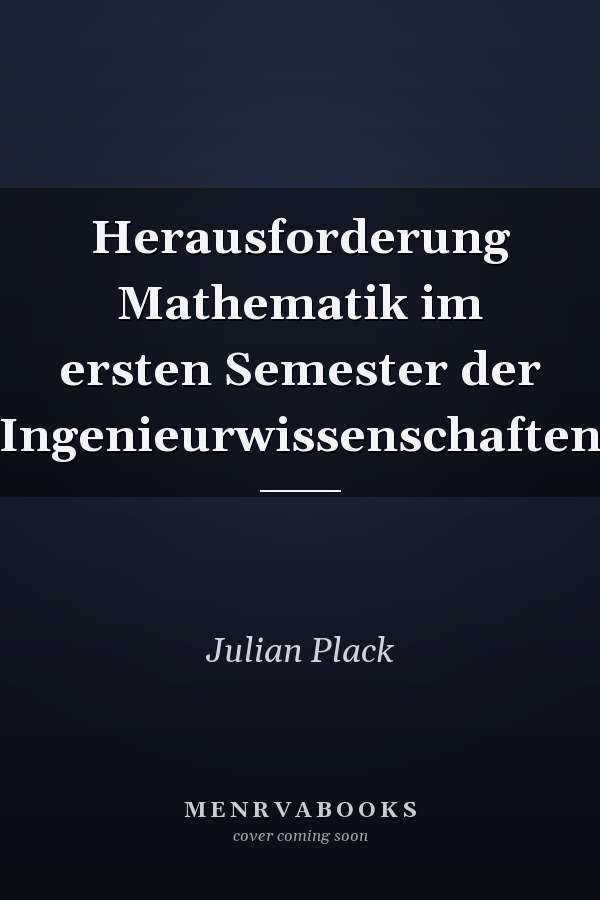 Herausforderung Mathematik im ersten Semester der Ingenieurwissenschaften