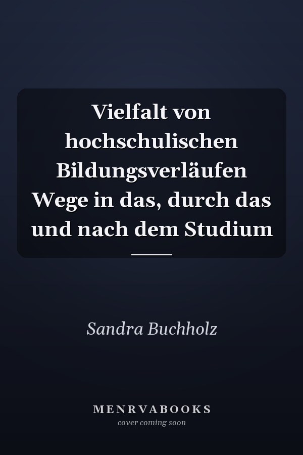 Vielfalt von hochschulischen Bildungsverläufen Wege in das, durch das und nach dem Studium